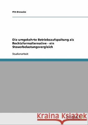 Die umgekehrte Betriebsaufspaltung als Rechtsformalternative - ein Steuerbelastungsvergleich Pitt Denecke 9783638701877 Grin Verlag - książka