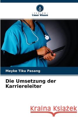 Die Umsetzung der Karriereleiter Meyke Tiku Pasang 9786204101613 Verlag Unser Wissen - książka