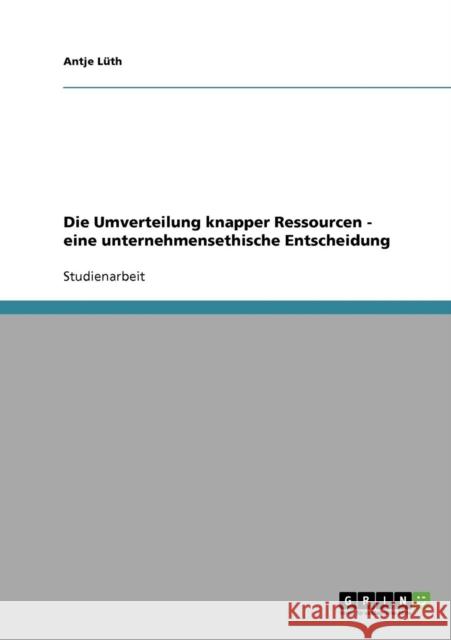 Die Umverteilung knapper Ressourcen - eine unternehmensethische Entscheidung Antje Luth Antje L 9783638731669 Grin Verlag - książka