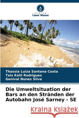 Die Umweltsituation der Bars an den Stränden der Autobahn José Sarney - SE Costa, Thassia Luiza Santana, Rodrigues, Tais Kalil, Silva, Genival Nunes 9786208779870 Verlag Unser Wissen - książka