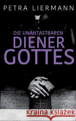 Die unantastbaren Diener Gottes Petra Liermann 9783752880953 Books on Demand - książka