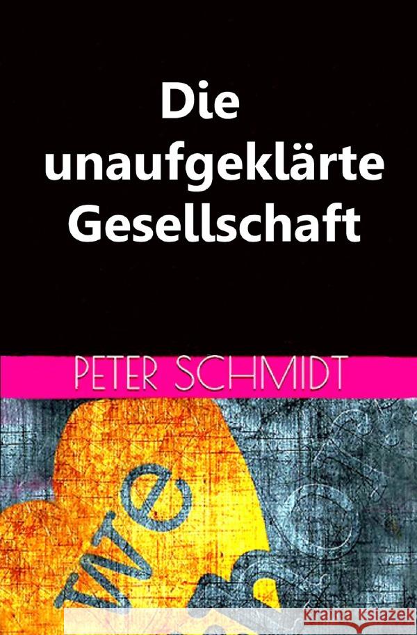 Die unaufgeklärte Gesellschaft Schmidt, Peter 9783753142692 epubli - książka