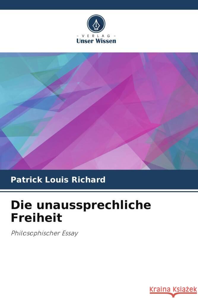 Die unaussprechliche Freiheit RICHARD, Patrick Louis 9786204842189 Verlag Unser Wissen - książka