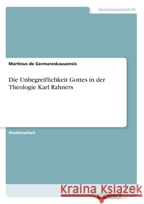 Die Unbegreiflichkeit Gottes in der Theologie Karl Rahners Martinus d 9783346271211 Grin Verlag - książka