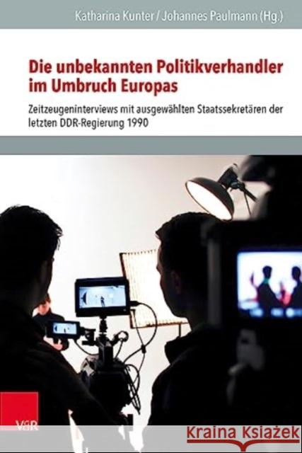 Die unbekannten Politikverhandler im Umbruch Europas: Zeitzeugeninterviews mit ausgewahlten Staatssekretaren der letzten DDR-Regierung 1990 Katharina Kunter Johannes Paulmann 9783525571460 Vandenhoeck & Ruprecht - książka