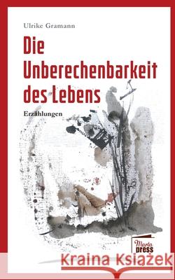 Die Unberechenbarkeit des Lebens Ulrike Gramann   9783968370309 Marta Press - książka