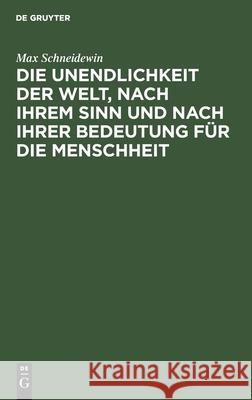 Die Unendlichkeit der Welt, nach ihrem Sinn und nach ihrer Bedeutung für die Menschheit Max Schneidewin 9783112398975 De Gruyter - książka