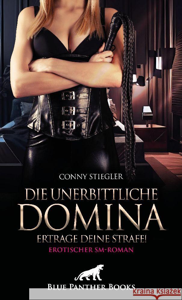 Die unerbittliche Domina - Ertrage deine Strafe! | Erotischer SM-Roman Stiegler, Conny 9783756105342 blue panther books - książka
