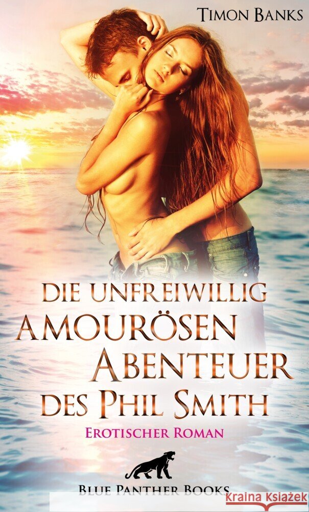 Die unfreiwillig amourösen Abenteuer des Phil Smith : Erotischer Roman Banks, Timon 9783966410038 blue panther books - książka