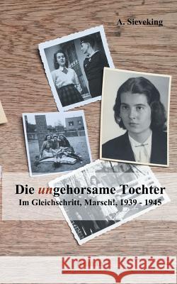 Die (un)gehorsame Tochter 2: Im Gleichschritt, Marsch!, 1939-1945 Sieveking, A. 9783741289323 Books on Demand - książka