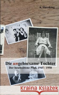 Die (un)gehorsame Tochter 3: Der beschnittene Pfad, 1945-1958 Sieveking, A. 9783744800037 Books on Demand - książka