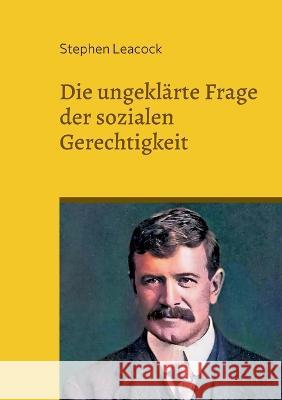 Die ungekl?rte Frage der sozialen Gerechtigkeit: M?gliches und Unm?gliches Stephen Leacock 9783756881970 Books on Demand - książka