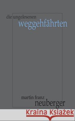 Die ungelesenen Weggehfährten Martin Franz Neuberger 9783739228525 Books on Demand - książka