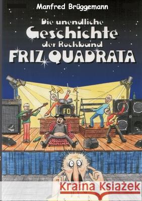 Die unglaubliche Geschichte der Rockband Friz Quadrata Brüggemann, Manfred 9783384748928 tredition - książka