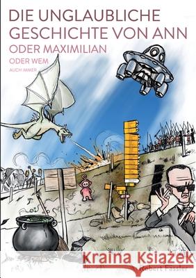 Die unglaubliche Geschichte von Ann oder Maximilian oder wem auch immer F 9783753422022 Books on Demand - książka