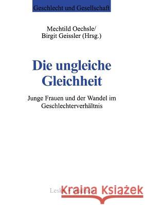 Die Ungleiche Gleichheit: Junge Frauen Und Der Wandel Im Geschlechterverhältnis Oechsle, Mechtild 9783810021564 Vs Verlag Fur Sozialwissenschaften - książka