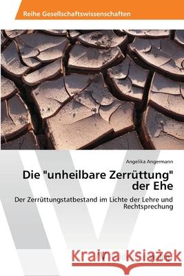 Die unheilbare Zerrüttung der Ehe Angermann, Angelika 9783639469059 AV Akademikerverlag - książka