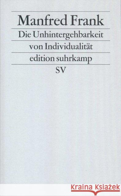 Die Unhintergehbarkeit von Individualität : Reflexionen über Subjekt, Person und Individuum aus Anlaß ihrer 'postmodernen' Toterklärung Frank, Manfred   9783518113776 Suhrkamp - książka