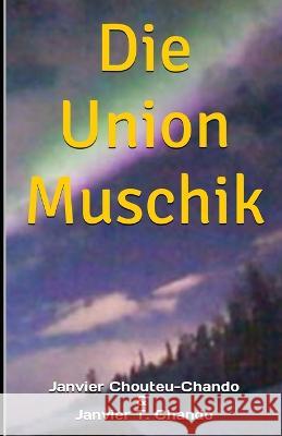 Die Union Muschik Janvier T Chando Janvier Chouteu-Chando  9798830161565 Independently Published - książka