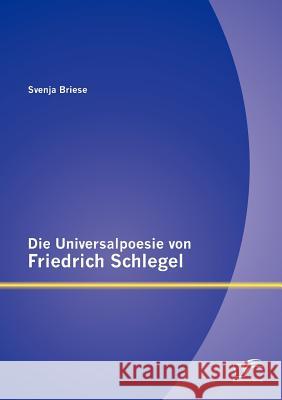 Die Universalpoesie von Friedrich Schlegel Svenja Briese 9783842879065 Diplomica Verlag Gmbh - książka