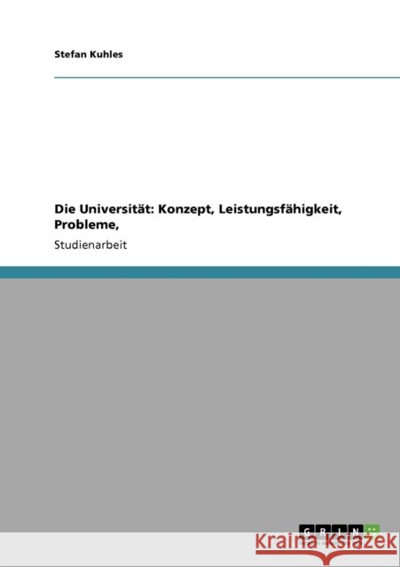 Die Universität: Konzept, Leistungsfähigkeit, Probleme, Kuhles, Stefan 9783640474820 Grin Verlag - książka
