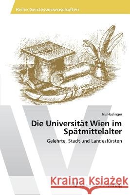 Die Universität Wien im Spätmittelalter Haslinger Iris 9783639791587 AV Akademikerverlag - książka