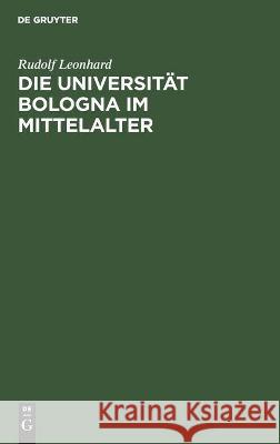 Die Universität Bologna Im Mittelalter: Vortrag Leonhard, Rudolf 9783112455210 de Gruyter - książka