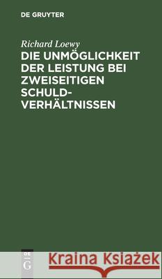 Die Unmöglichkeit der Leistung bei zweiseitigen Schuldverhältnissen Richard Loewy 9783112389539 De Gruyter - książka