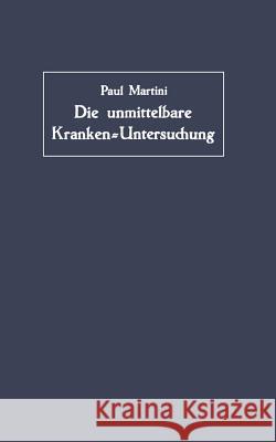 Die Unmittelbare Kranken-Untersuchung: Ärztliches Sehen, Hören Und Fühlen Martini, Paul 9783642900792 Springer - książka