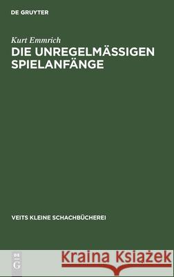 Die Unregelmässigen Spielanfänge Kurt Emmrich 9783112514795 De Gruyter - książka