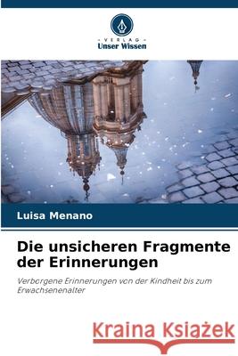 Die unsicheren Fragmente der Erinnerungen Menano, Luisa 9783639844009 Verlag Unser Wissen - książka