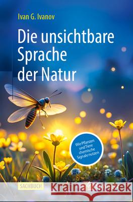 Die Unsichtbare Sprache Der Natur: Wie Pflanzen Und Tiere Chemische Signale Nutzen Hans-G?nther Grigoleit Ivan G. Ivanov 9783662711309 Springer - książka