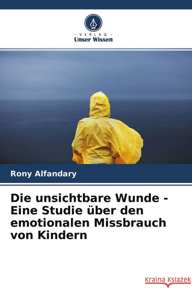 Die unsichtbare Wunde - Eine Studie über den emotionalen Missbrauch von Kindern Alfandary, Rony 9786204473642 Verlag Unser Wissen - książka