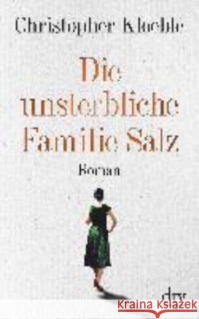 Die unsterbliche Familie Salz : Roman Kloeble, Christopher 9783423146326 DTV - książka