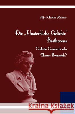 Die Unsterbliche Geliebte Beethovens Kalischer, Alfred Christlieb 9783861955474 Salzwasser-Verlag - książka