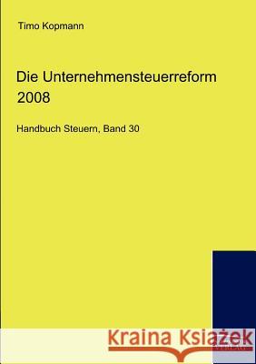 Die Unternehmensteuerreform 2008 Kopmann, Timo   9783867411516 Europäischer Hochschulverlag - książka