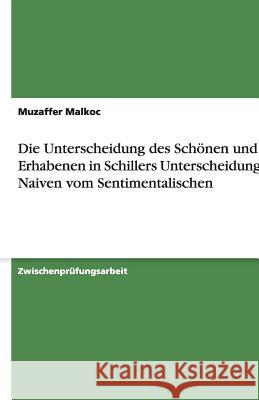 Die Unterscheidung des Schönen und des Erhabenen in Schillers Unterscheidung des Naiven vom Sentimentalischen Muzaffer Malkoc 9783640482955 Grin Verlag - książka