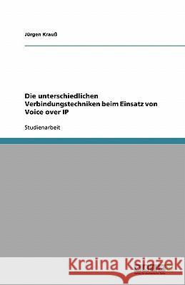 Die unterschiedlichen Verbindungstechniken beim Einsatz von Voice over IP Jurgen Krauss 9783638765510 Grin Verlag - książka