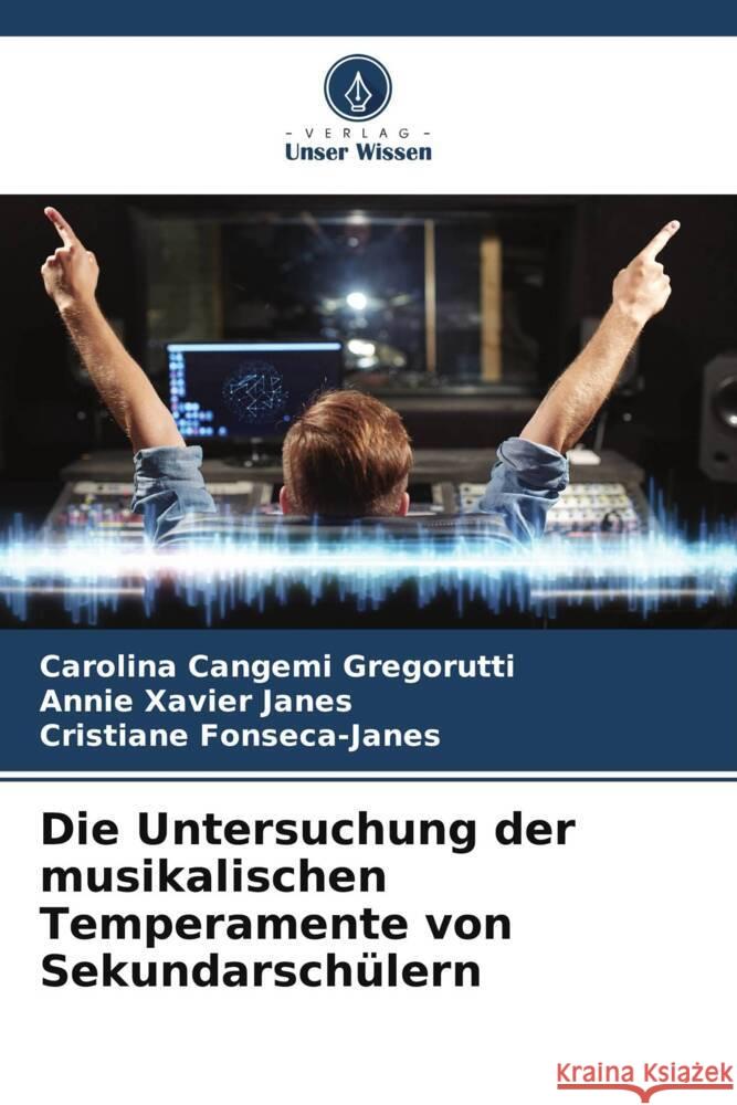 Die Untersuchung der musikalischen Temperamente von Sekundarsch?lern Carolina Cangem Annie Xavie Cristiane Fonseca-Janes 9786207232055 Verlag Unser Wissen - książka