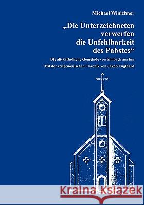 Die Unterzeichneten verwerfen die Unfehlbarkeit des Pabstes Michael Winichner Matthias Ring 9783934610392 Bod - książka