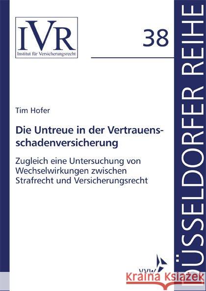 Die Untreue in der Vertrauensschadenversicherung : Zugleich eine Untersuchung von Wechselwirkungen zwischen Strafrecht und Versicherungsrecht Hofer, Tim 9783963292668 VVW GmbH - książka