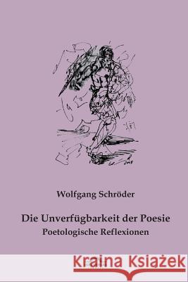 Die Unverfügbarkeit der Poesie: Poetologische Reflexionen Schröder, Wolfgang 9783868155440 Igel Verlag - książka
