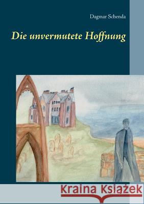 Die unvermutete Hoffnung: Roman Schenda, Dagmar 9783743148765 Books on Demand - książka