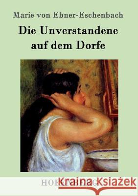 Die Unverstandene auf dem Dorfe Marie Von Ebner-Eschenbach 9783843098281 Hofenberg - książka