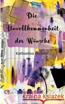 Die Unvollkommenheit der Wünsche Katharina Lindner 9783740781439 Twentysix - książka