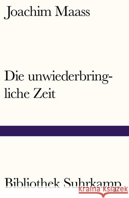 Die unwiederbringliche Zeit Maass, Hans-Joachim 9783518240168 Suhrkamp - książka