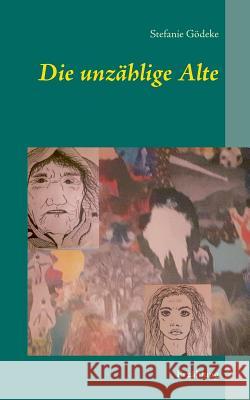 Die unzählige Alte: Erzählung Stefanie Gödeke 9783748194262 Books on Demand - książka
