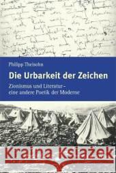 Die Urbarkeit der Zeichen: Zionismus und Literatur – eine andere Poetik der Moderne Philipp Theisohn 9783476020727 Springer-Verlag Berlin and Heidelberg GmbH &  - książka