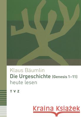 Die Urgeschichte (Genesis 1-11) heute lesen Bäumlin, Klaus 9783290184209 TVZ Theologischer Verlag - książka