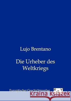 Die Urheber Des Weltkriegs Brentano, Lujo 9783863826727 Europäischer Geschichtsverlag - książka